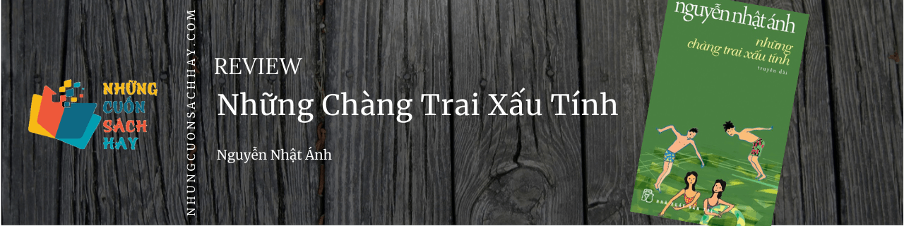 Review Những chàng trai xấu tính - Nguyễn Nhật Ánh