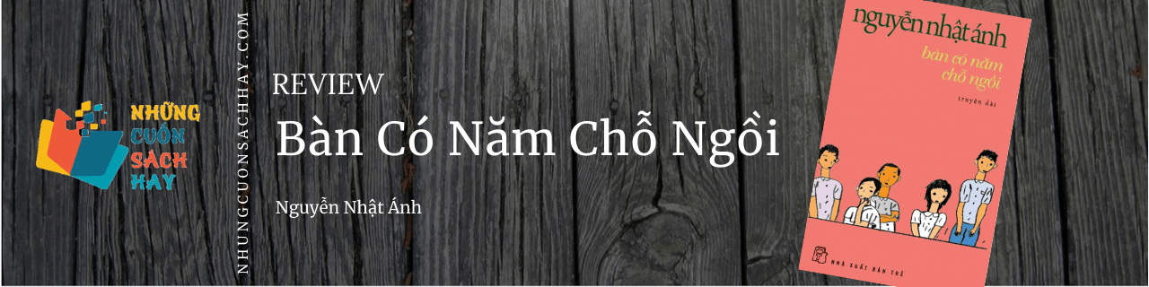 Review sách Bàn có năm chỗ ngồi - Nguyễn Nhật Ánh