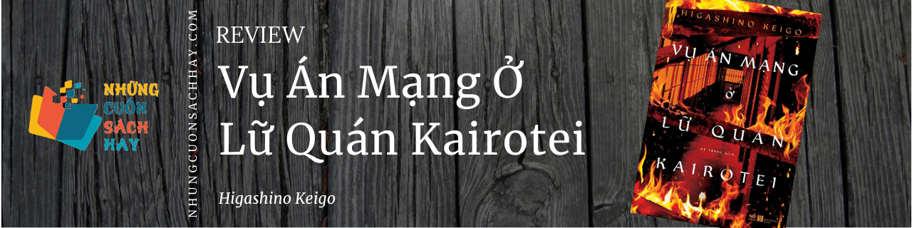 Review sách Vụ Án Mạng Ở Lữ Quán Kairotei - Higashino Keigo