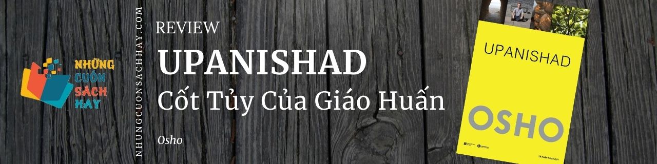 Review sách Upanishad - Cốt Tủy Của Giáo Huấn - OSHO