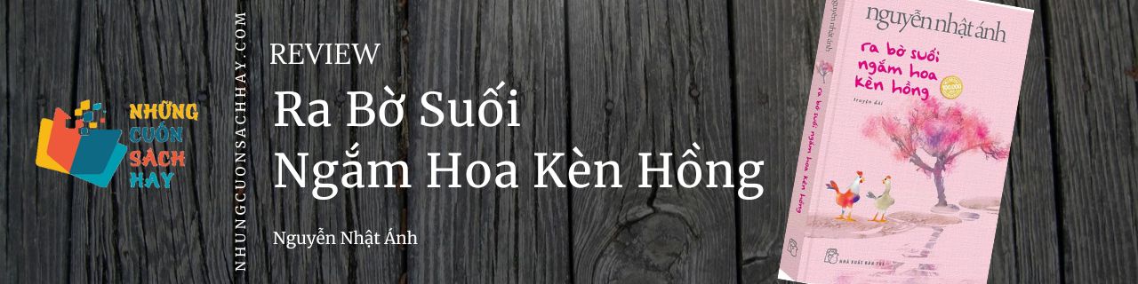 Review sách Ra Bờ Suối Ngắm Hoa Kèn Hồng - Nguyễn Nhật Ánh