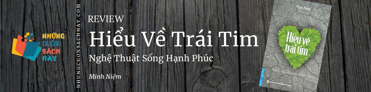 Review sách Hiểu Về Trái Tim - Minh Niệm