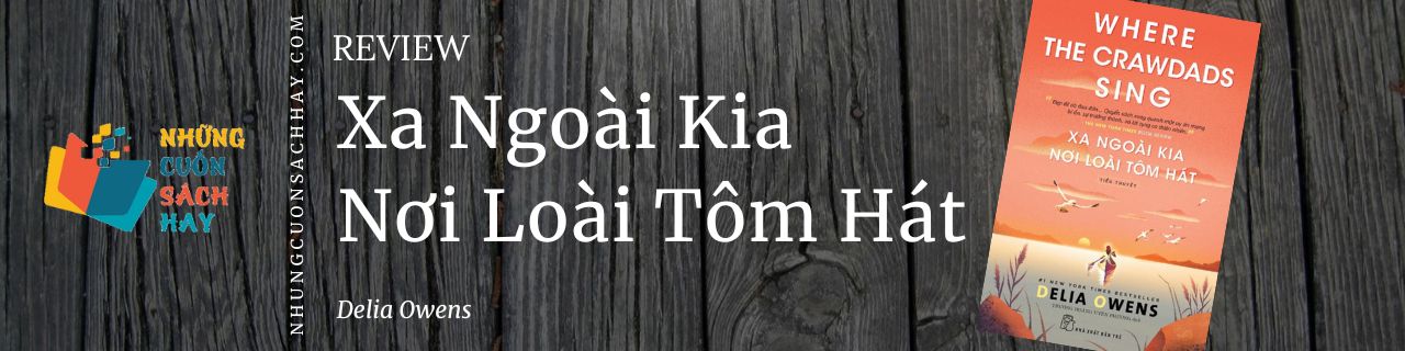 Review sách Xa Ngoài Kia Nơi Loài Tôm Hát - Delia Owens